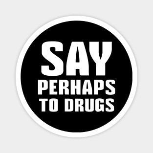 Say Perhaps To Drugs Magnet